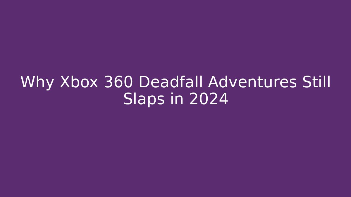 Why Xbox 360 Deadfall Adventures Still Slaps in 2024
