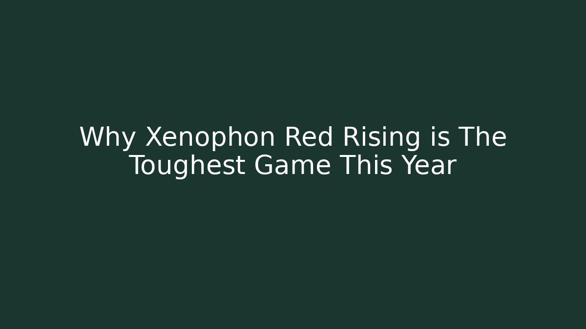 Why Xenophon Red Rising is The Toughest Game This Year