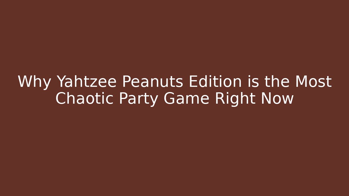 Why Yahtzee Peanuts Edition is the Most Chaotic Party Game Right Now