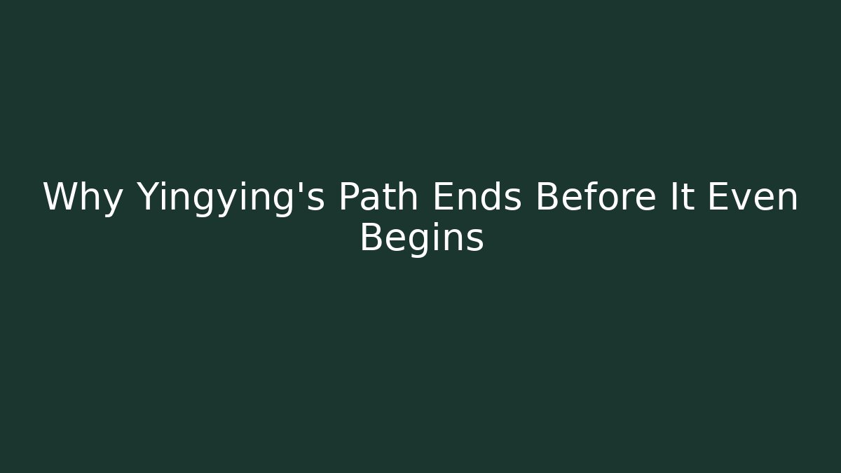 Why Yingying's Path Ends Before It Even Begins - Create More Assets
