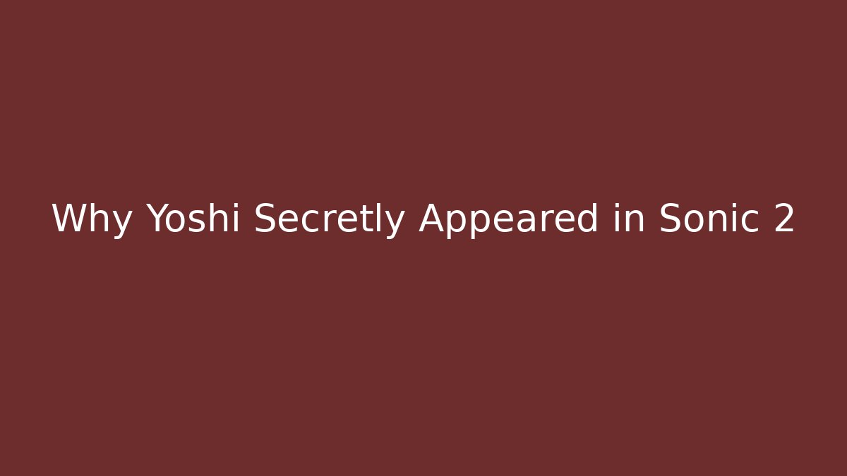 Why Yoshi Secretly Appeared in Sonic 2 - Create More Assets