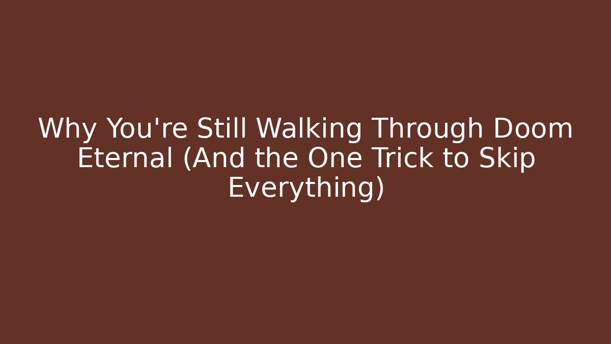 Why You're Still Walking Through Doom Eternal (And the One Trick to Skip Everything)