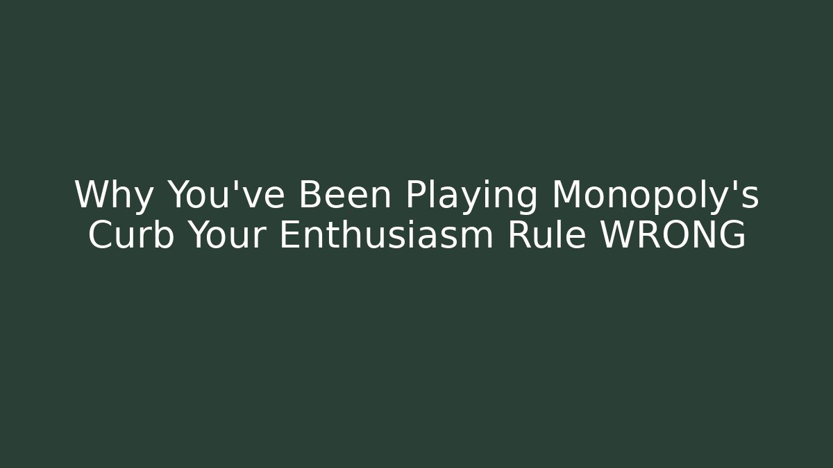 Why You've Been Playing Monopoly's Curb Your Enthusiasm Rule WRONG - Create More Assets