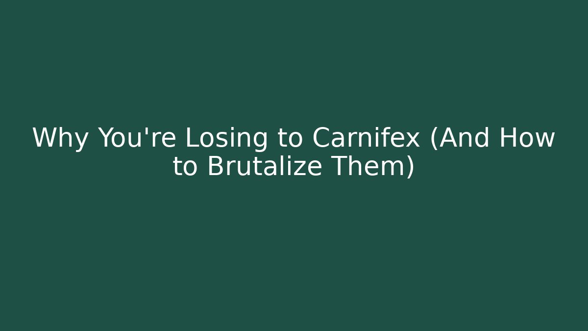 Why You’re Losing to Carnifex (And How to Brutalize Them)