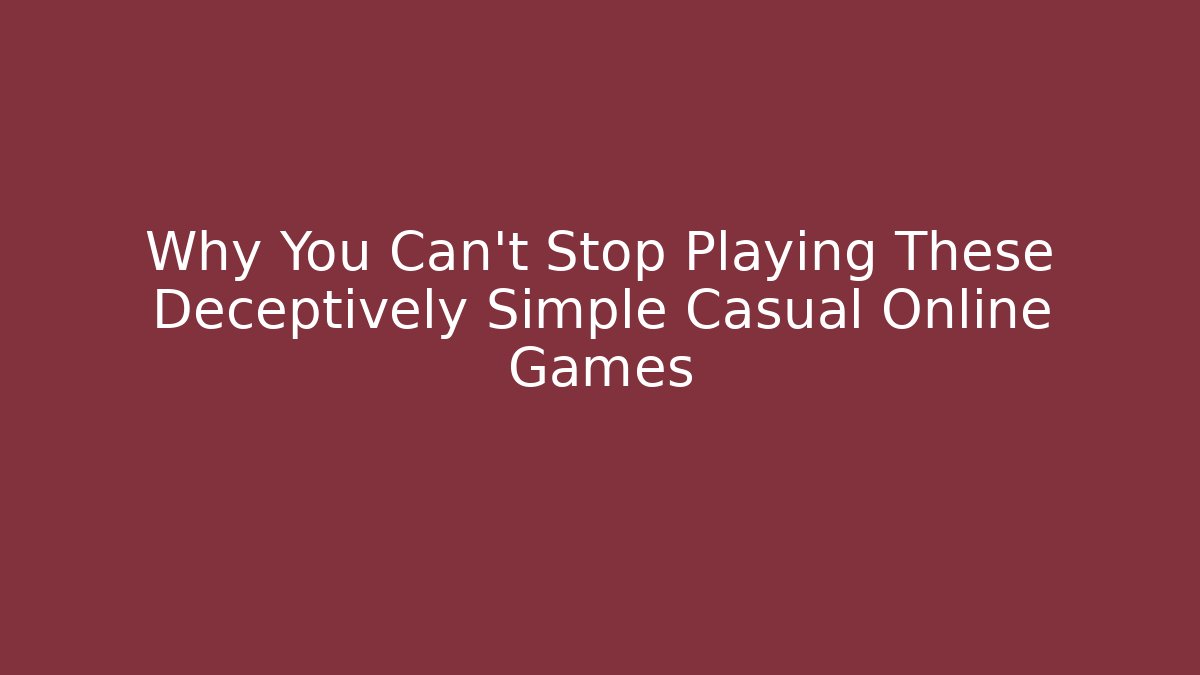 Why You Can't Stop Playing These Deceptively Simple Casual Online Games