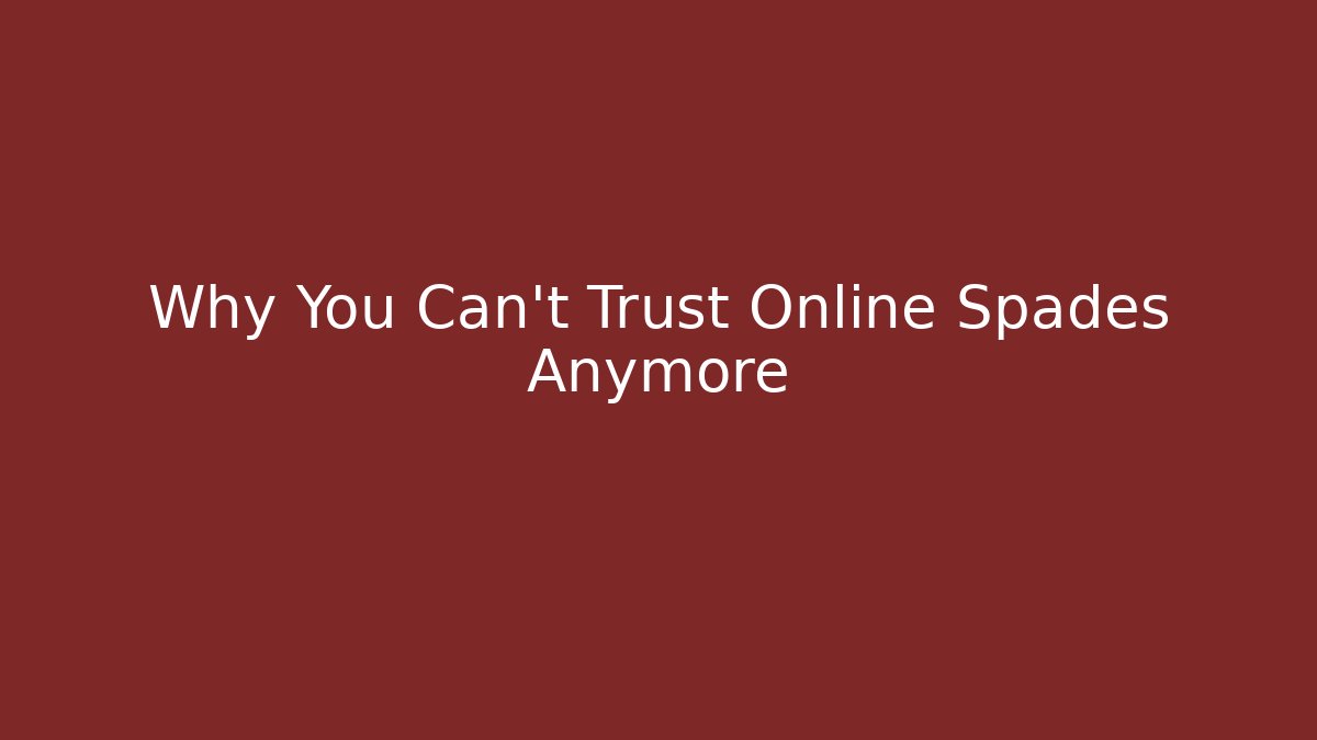 Why You Can't Trust Online Spades Anymore