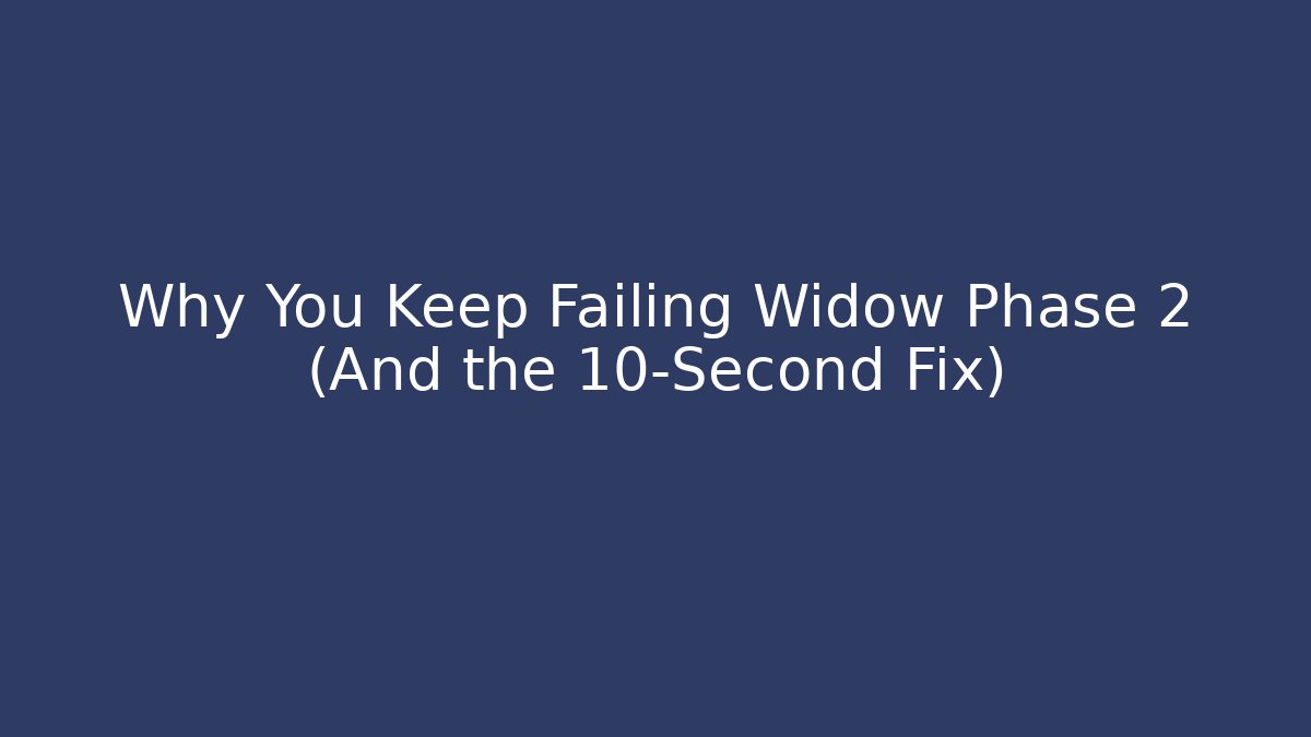 Why You Keep Failing Widow Phase 2 (And the 10-Second Fix) - Create More Assets