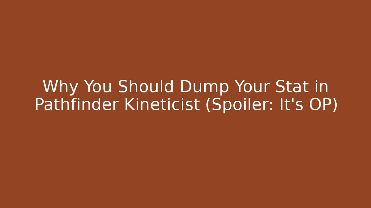 Why You Should Dump Your Stat in Pathfinder Kineticist (Spoiler: It's OP)