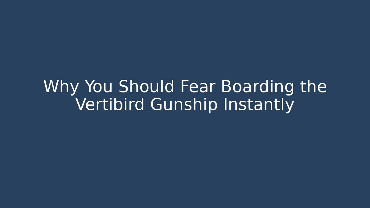 Why You Should Fear Boarding the Vertibird Gunship Instantly
