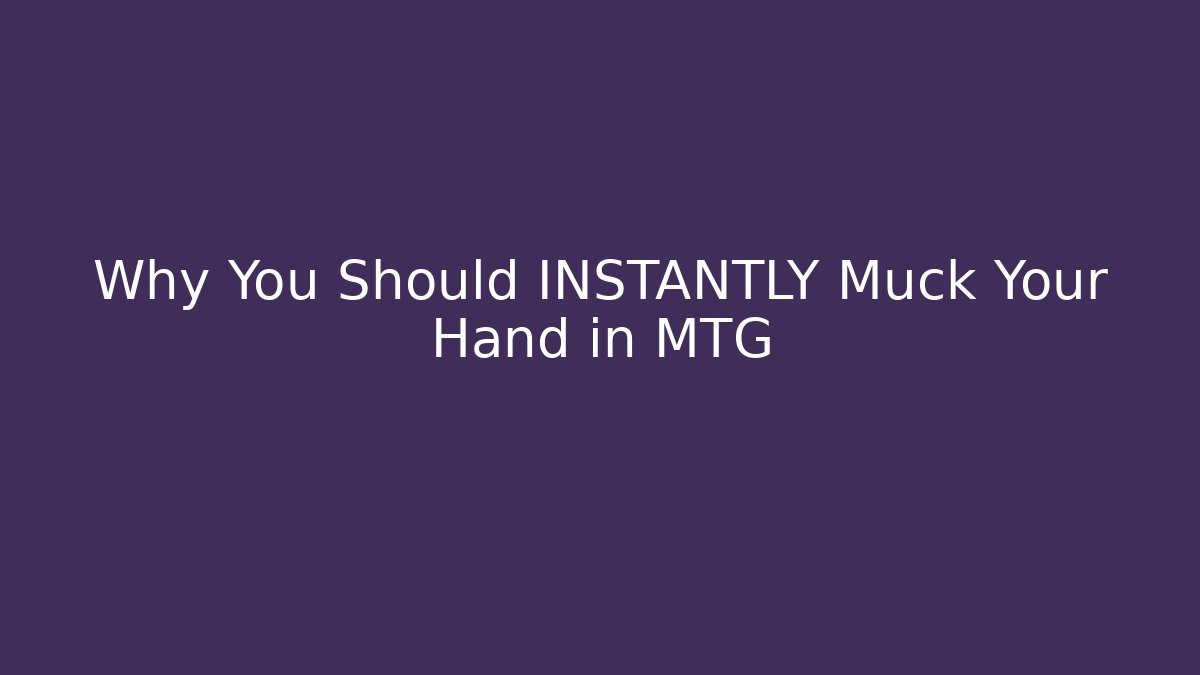 Why You Should INSTANTLY Muck Your Hand in MTG