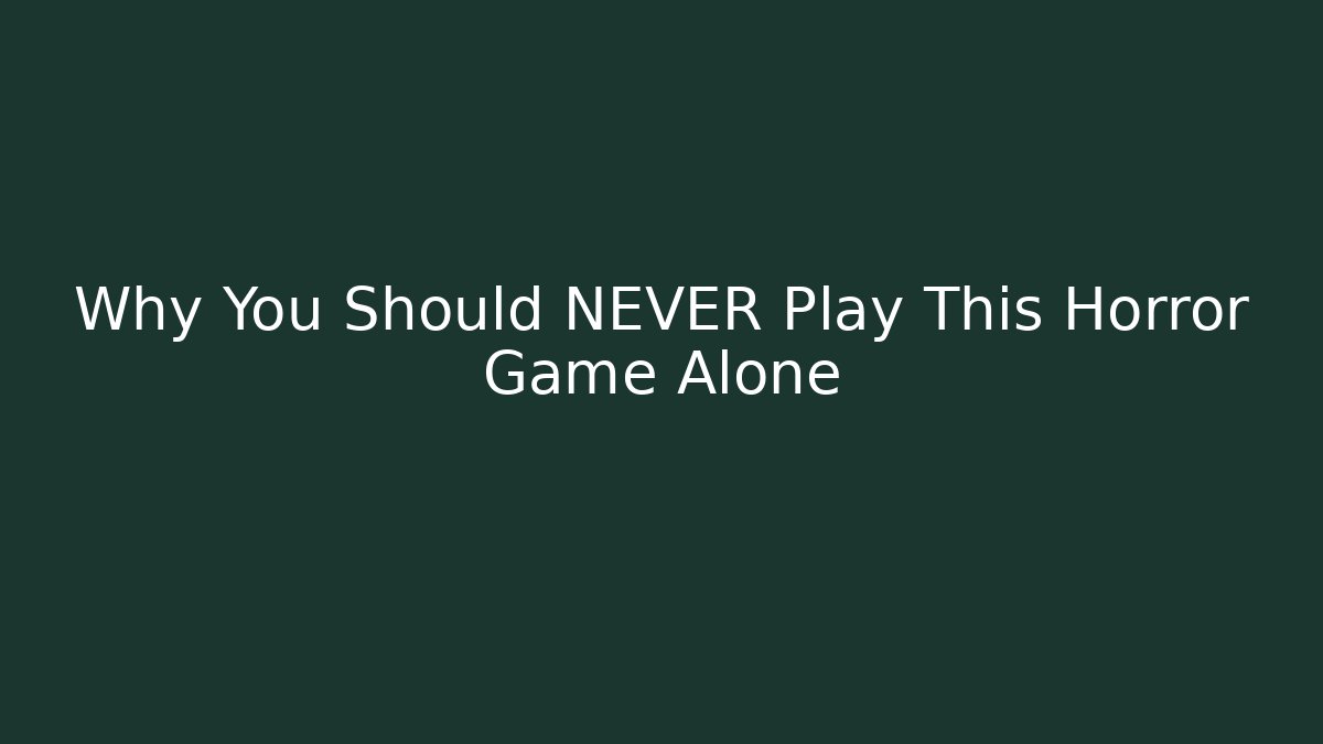 Why You Should NEVER Play This Horror Game Alone