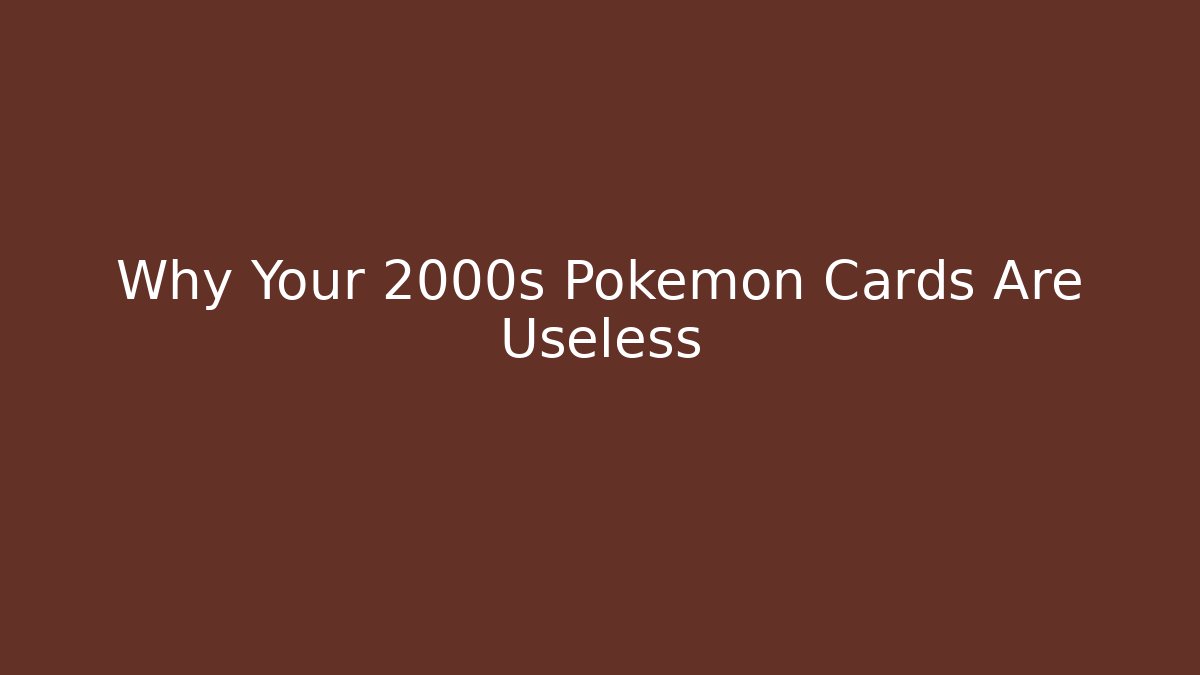 Why Your 2000s Pokemon Cards Are Useless - Create More Assets