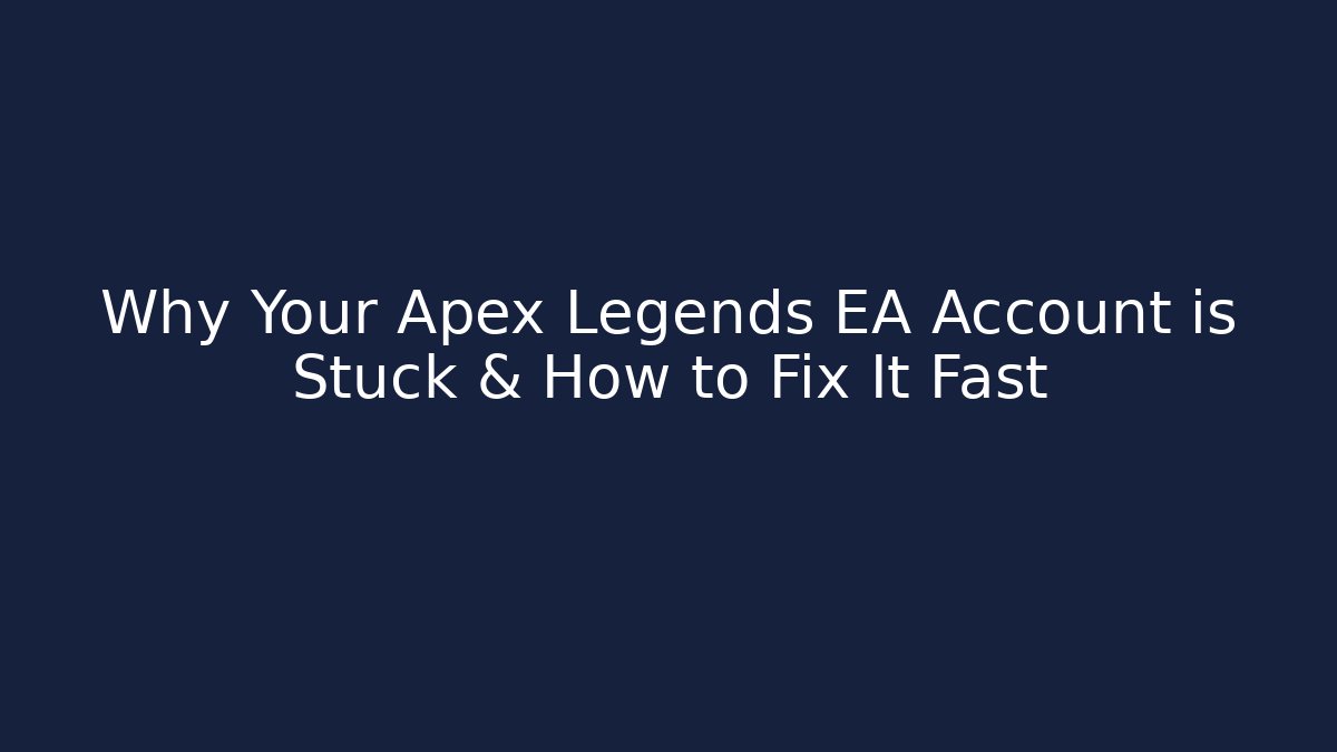 Why Your Apex Legends EA Account is Stuck & How to Fix It Fast