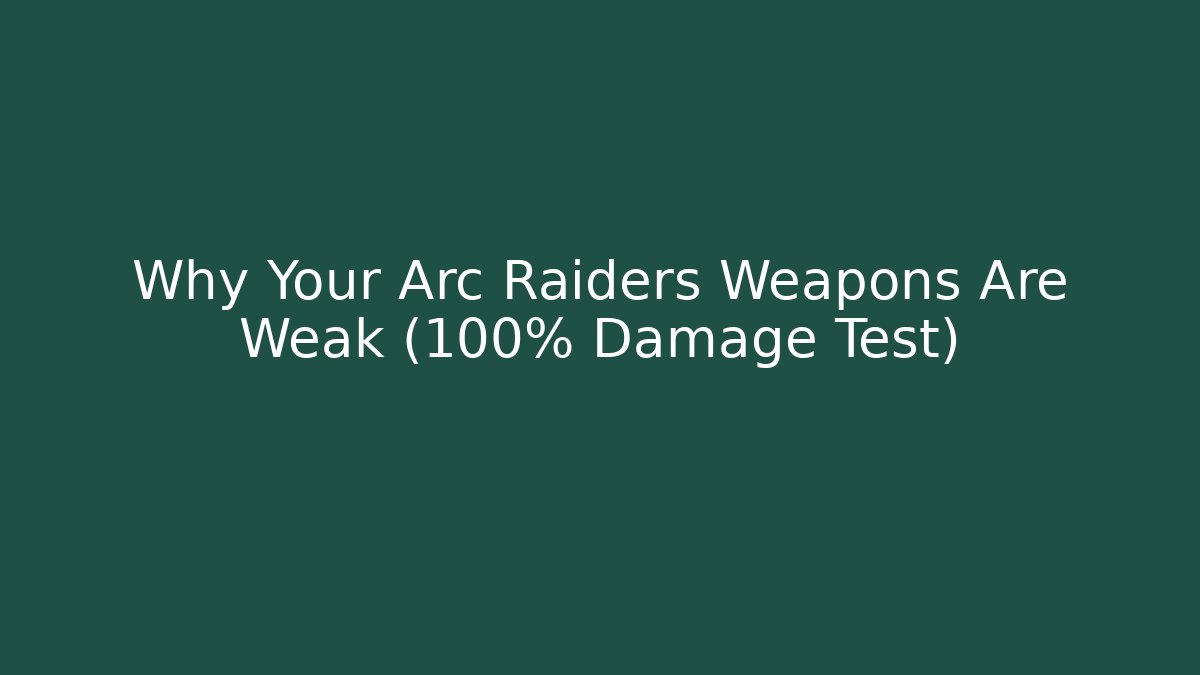 Why Your Arc Raiders Weapons Are Weak (100% Damage Test) - Create More Assets