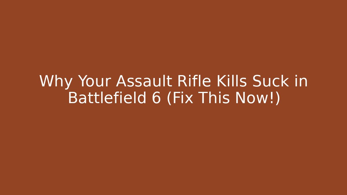 Why Your Assault Rifle Kills Suck in Battlefield 6 (Fix This Now!)
