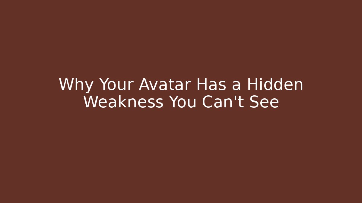 Why Your Avatar Has a Hidden Weakness You Can't See