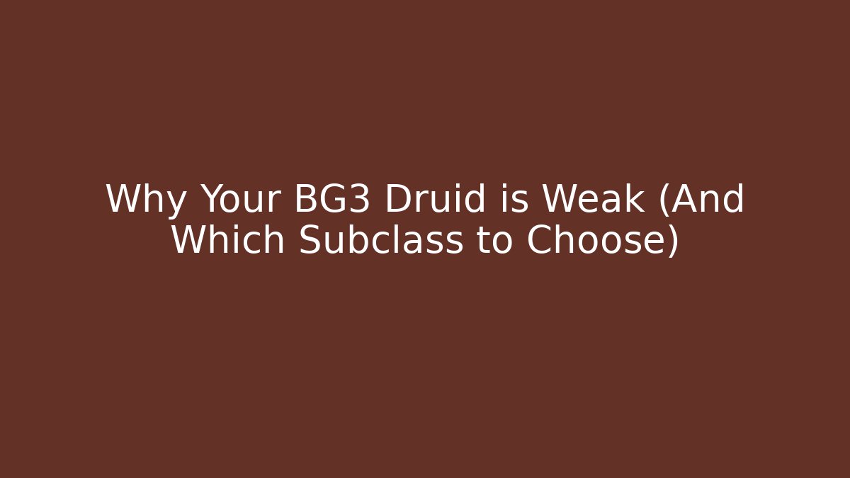 Why Your BG3 Druid is Weak (And Which Subclass to Choose)