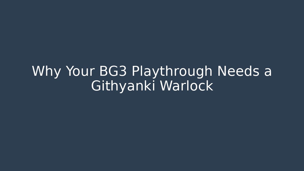 Why Your BG3 Playthrough Needs a Githyanki Warlock