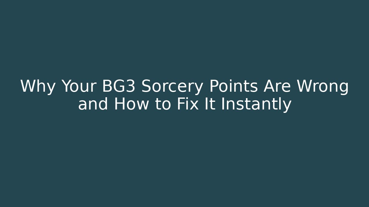 Why Your BG3 Sorcery Points Are Wrong and How to Fix It Instantly - Create More Assets