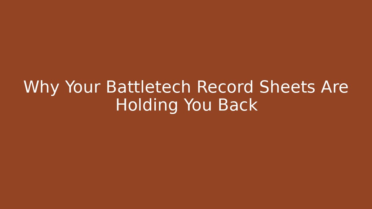 Why Your Battletech Record Sheets Are Holding You Back - Create More Assets