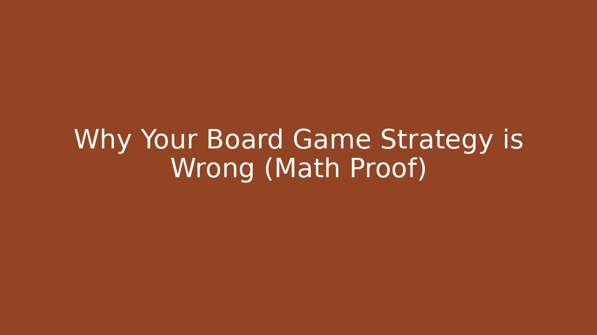 Why Your Board Game Strategy is Wrong (Math Proof) - Create More Assets