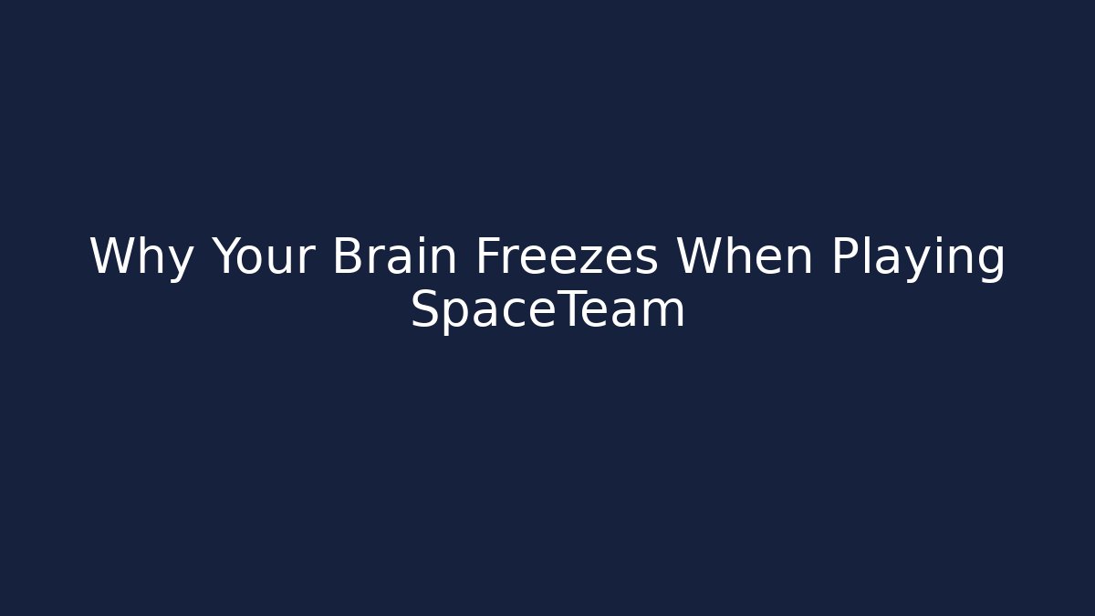 Why Your Brain Freezes When Playing SpaceTeam