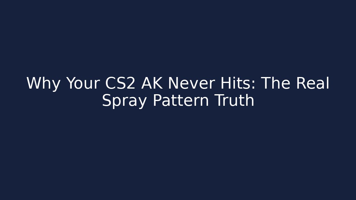 Why Your CS2 AK Never Hits: The Real Spray Pattern Truth