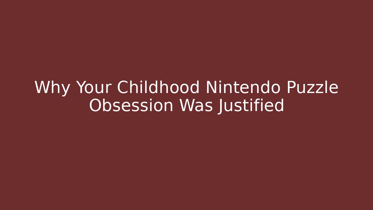 Why Your Childhood Nintendo Puzzle Obsession Was Justified