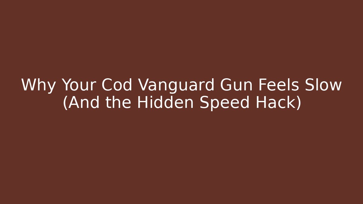 Why Your Cod Vanguard Gun Feels Slow (And the Hidden Speed Hack)