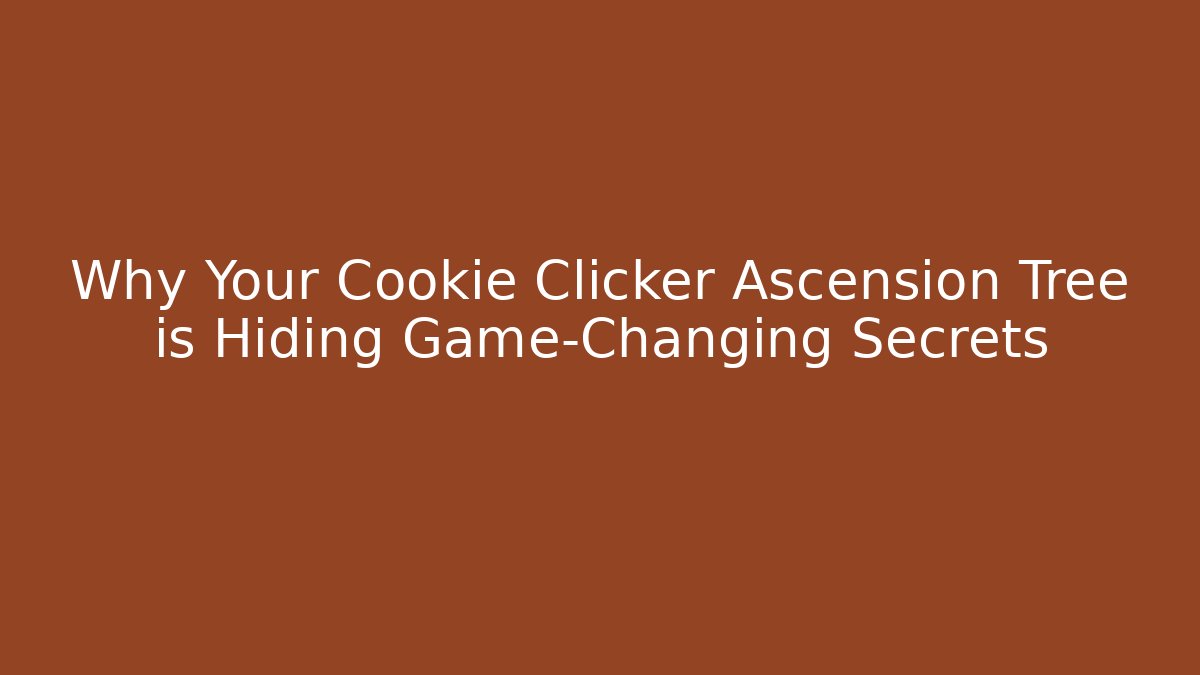 Why Your Cookie Clicker Ascension Tree is Hiding Game-Changing Secrets