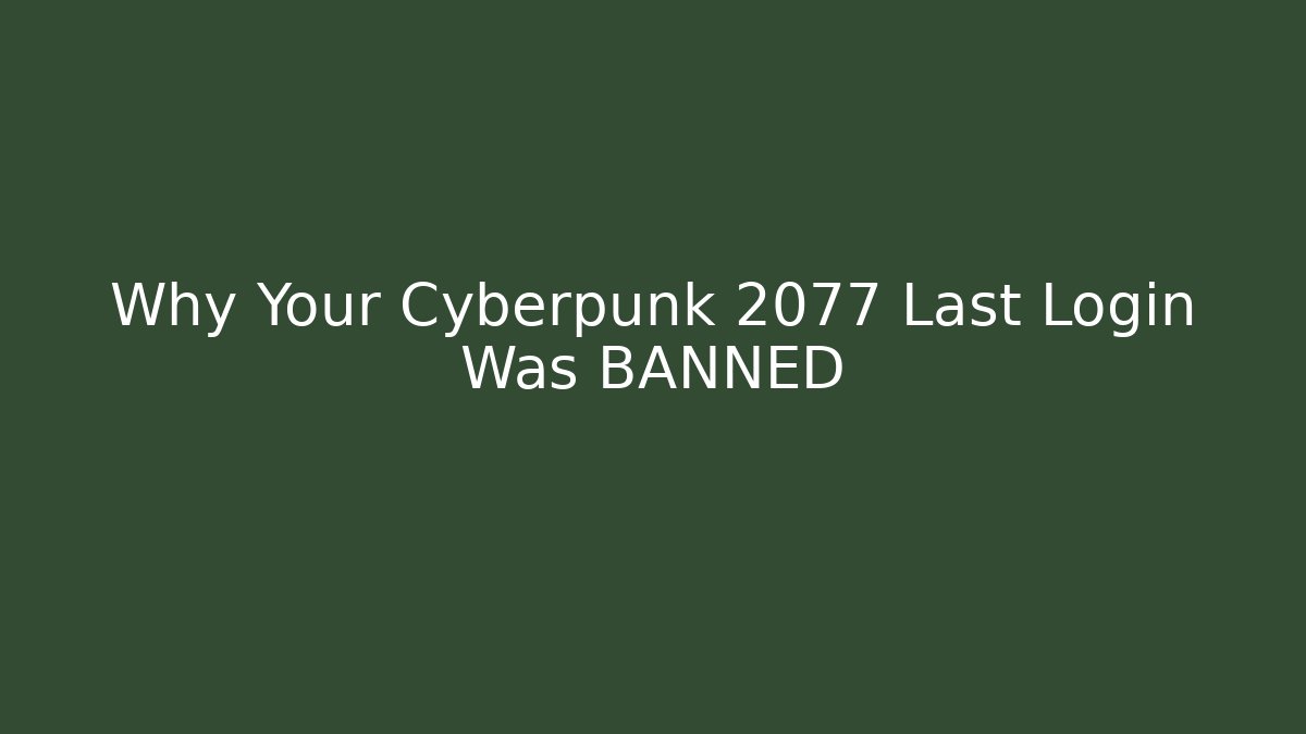 Why Your Cyberpunk 2077 Last Login Was BANNED