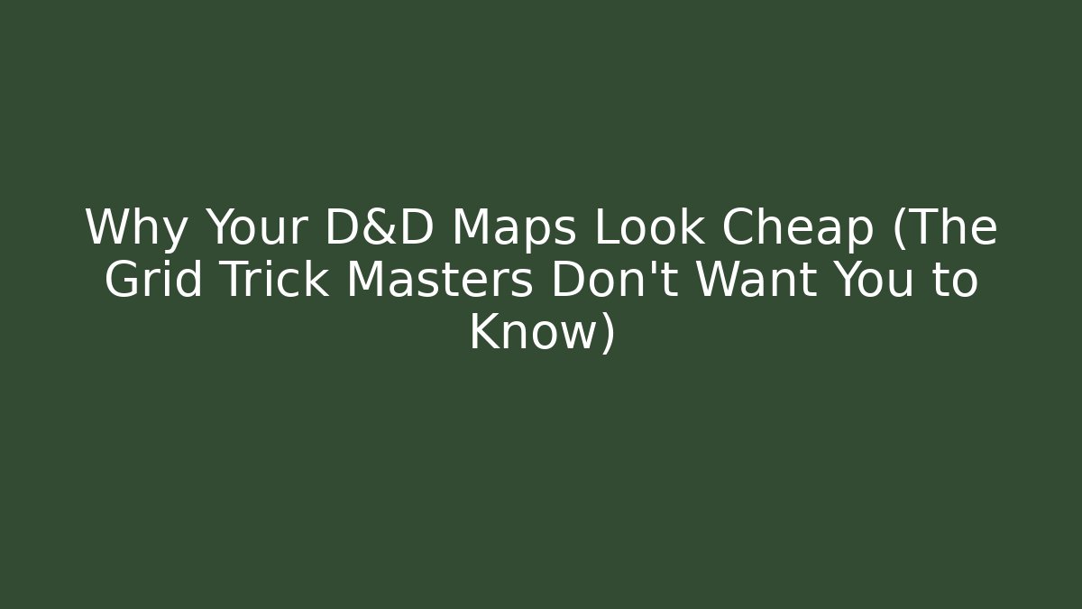 Why Your D&D Maps Look Cheap (The Grid Trick Masters Don't Want You to Know)