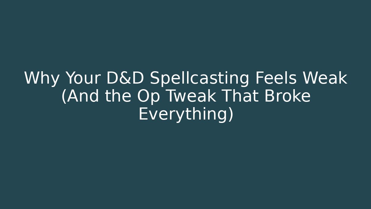 Why Your D&D Spellcasting Feels Weak (And the Op Tweak That Broke Everything) - Create More Assets