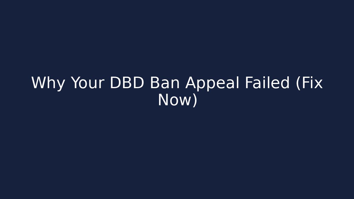 Why Your DBD Ban Appeal Failed (Fix Now) - Create More Assets