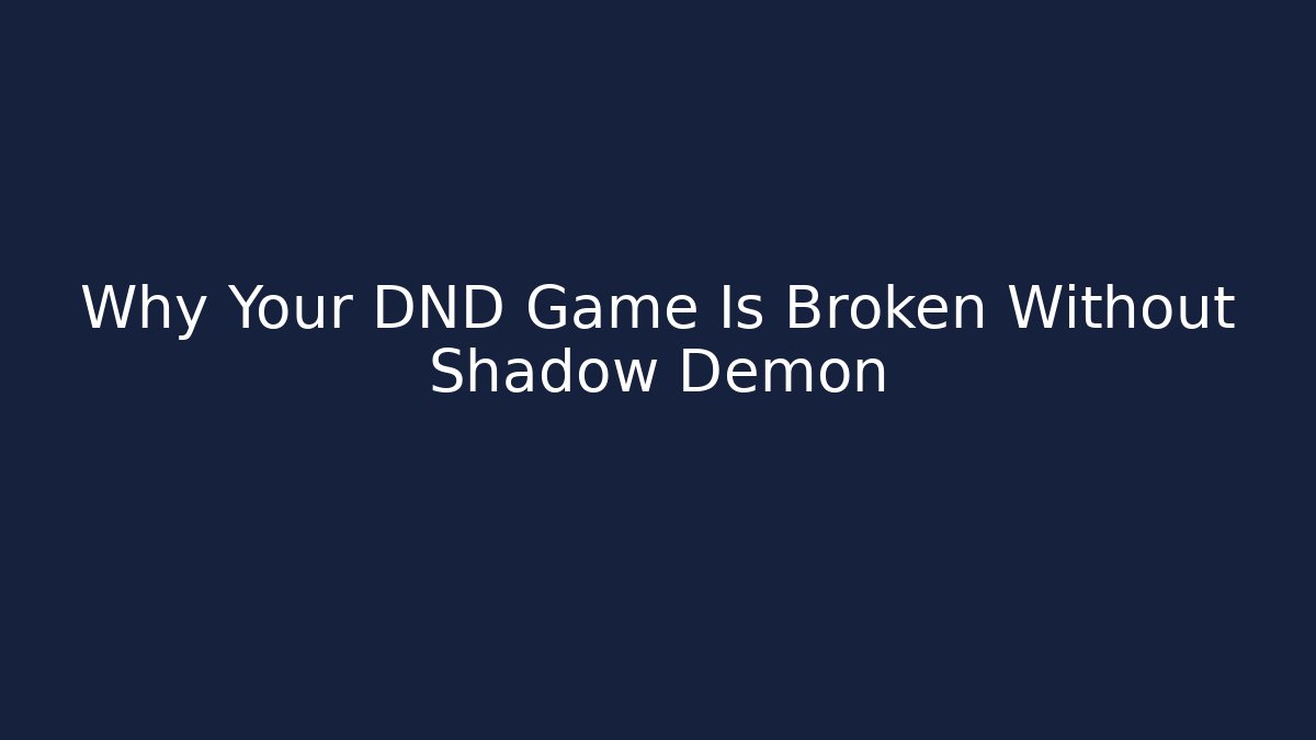Why Your DND Game Is Broken Without Shadow Demon