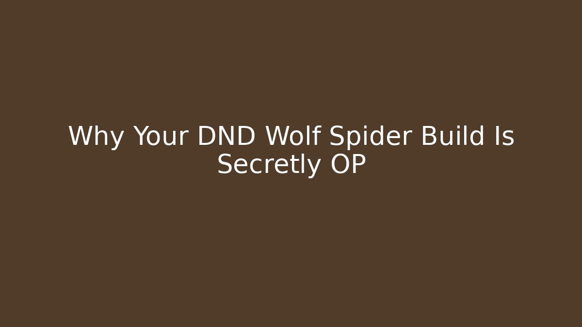 Why Your DND Wolf Spider Build Is Secretly OP
