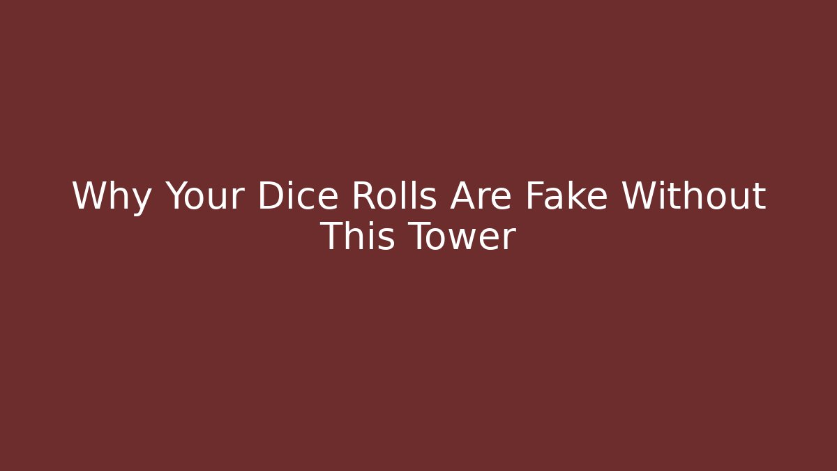 Why Your Dice Rolls Are Fake Without This Tower