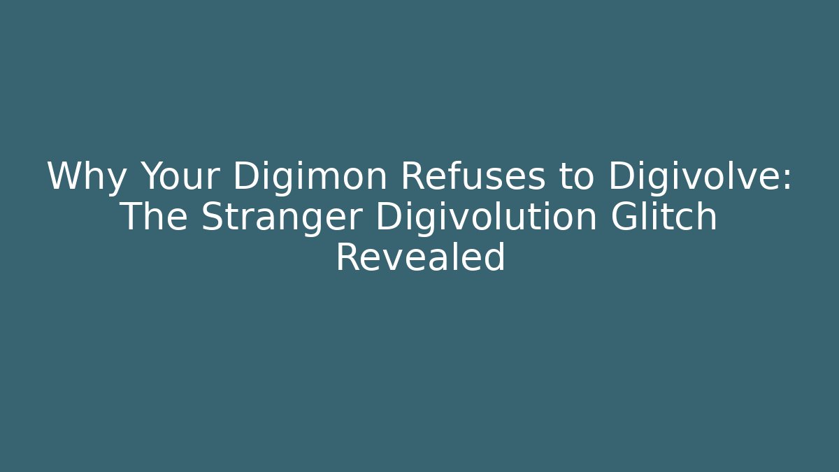 Why Your Digimon Refuses to Digivolve: The Stranger Digivolution Glitch Revealed