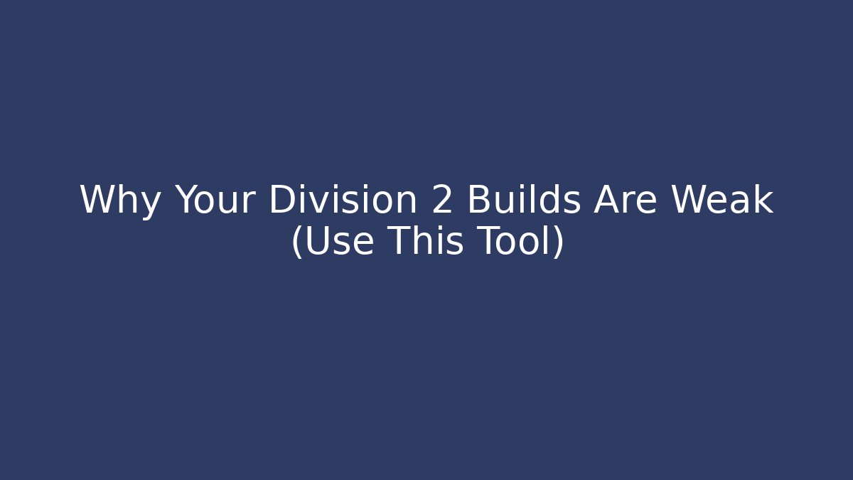 Why Your Division 2 Builds Are Weak (Use This Tool) - Create More Assets