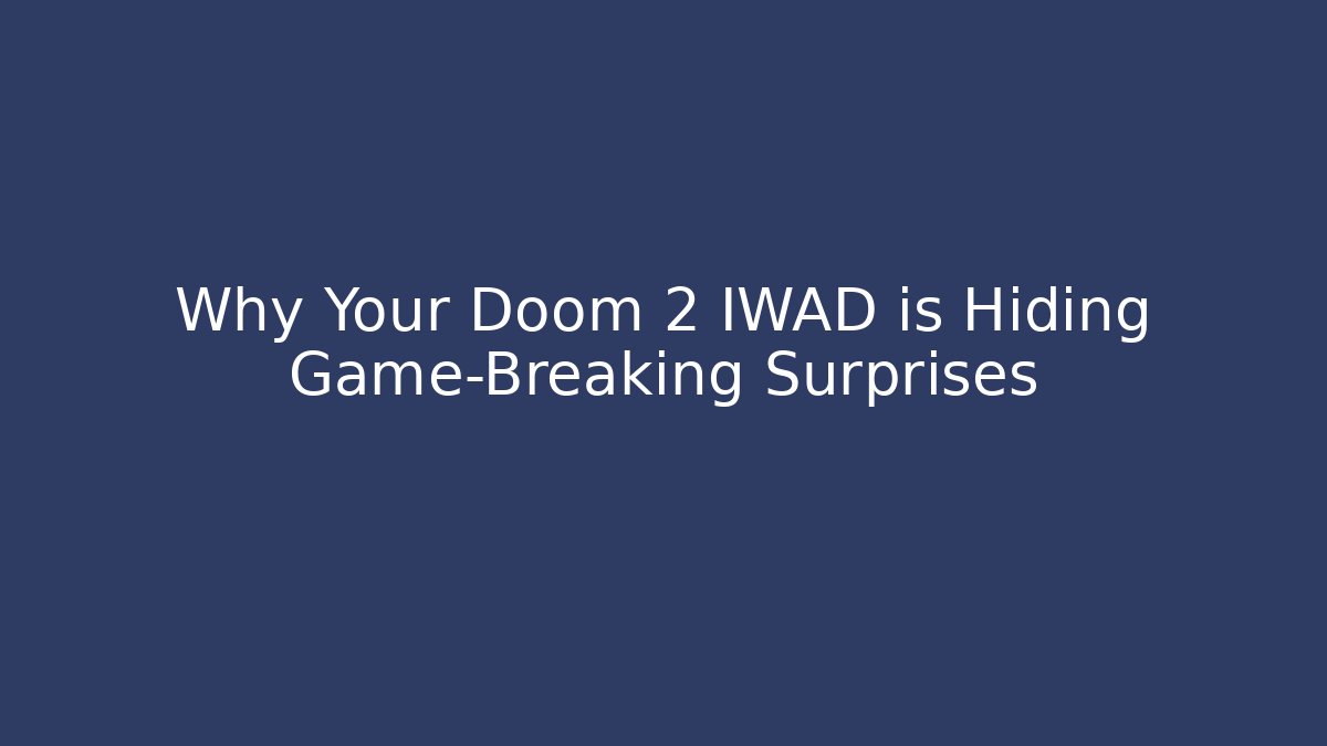 Why Your Doom 2 IWAD is Hiding Game-Breaking Surprises