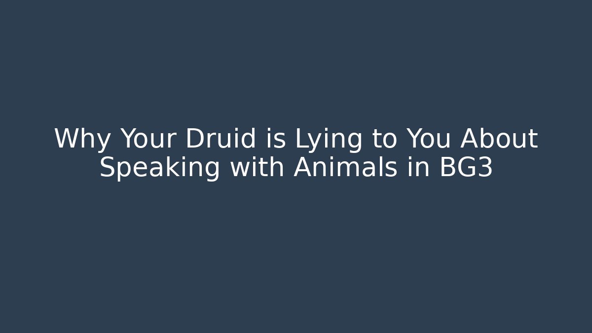 Why Your Druid is Lying to You About Speaking with Animals in BG3