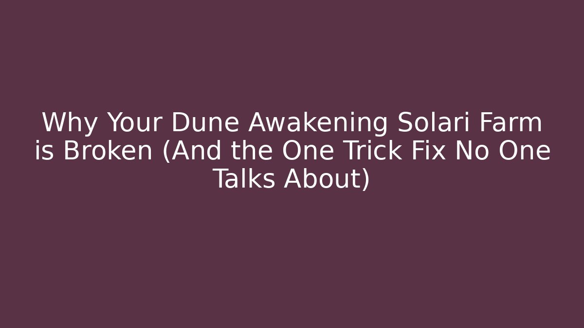 Why Your Dune Awakening Solari Farm is Broken (And the One Trick Fix No One Talks About)
