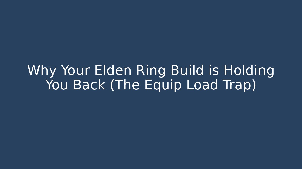 Why Your Elden Ring Build is Holding You Back (The Equip Load Trap)