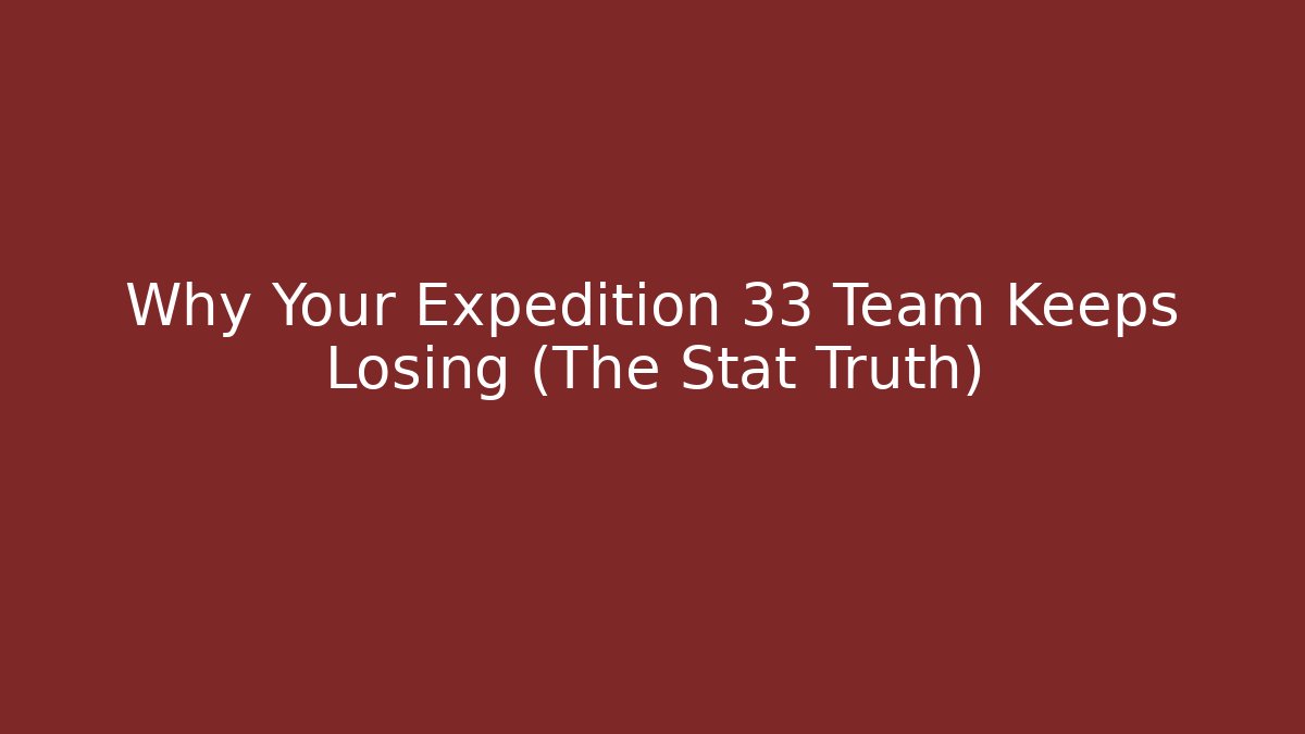 Why Your Expedition 33 Team Keeps Losing (The Stat Truth)