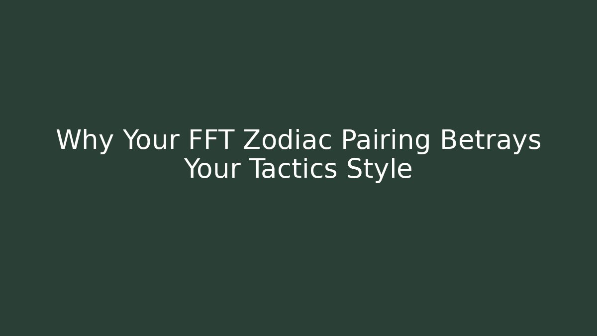 Why Your FFT Zodiac Pairing Betrays Your Tactics Style