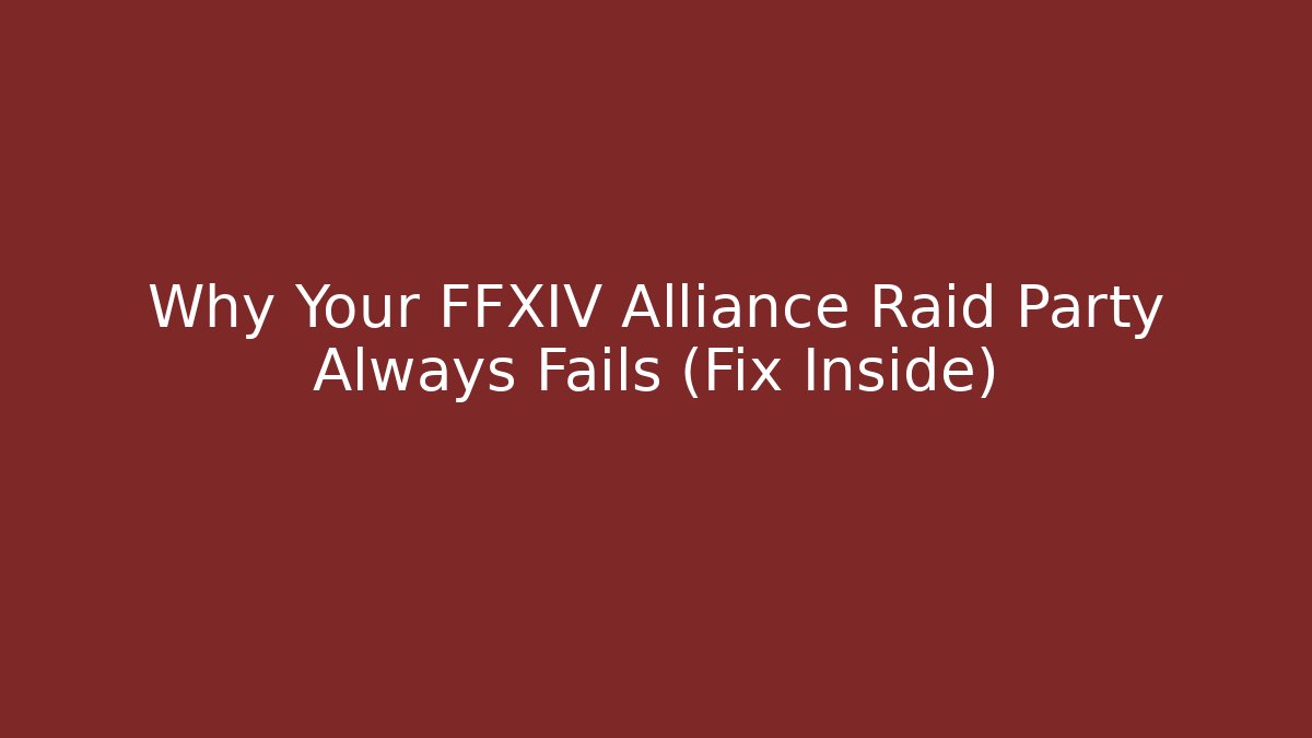 Why Your FFXIV Alliance Raid Party Always Fails (Fix Inside) - Create More Assets