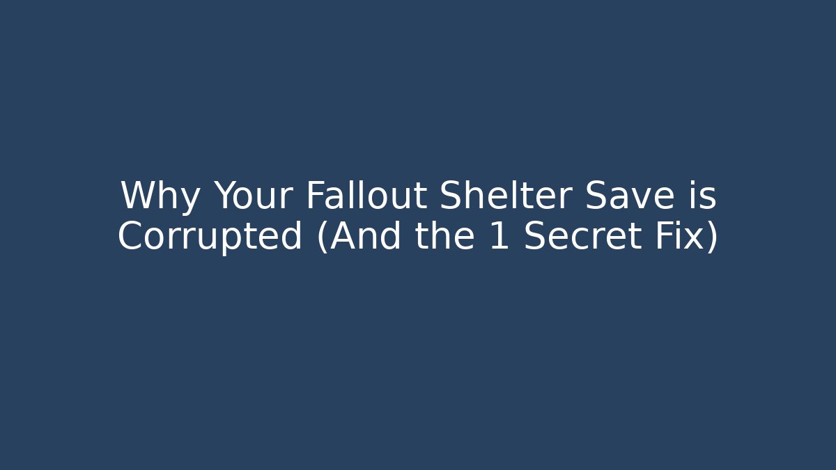 Why Your Fallout Shelter Save is Corrupted (And the 1 Secret Fix)