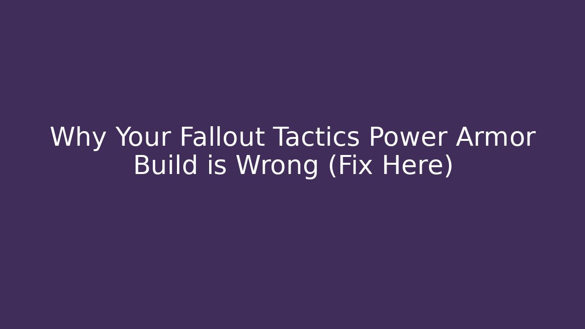 Why Your Fallout Tactics Power Armor Build is Wrong (Fix Here)