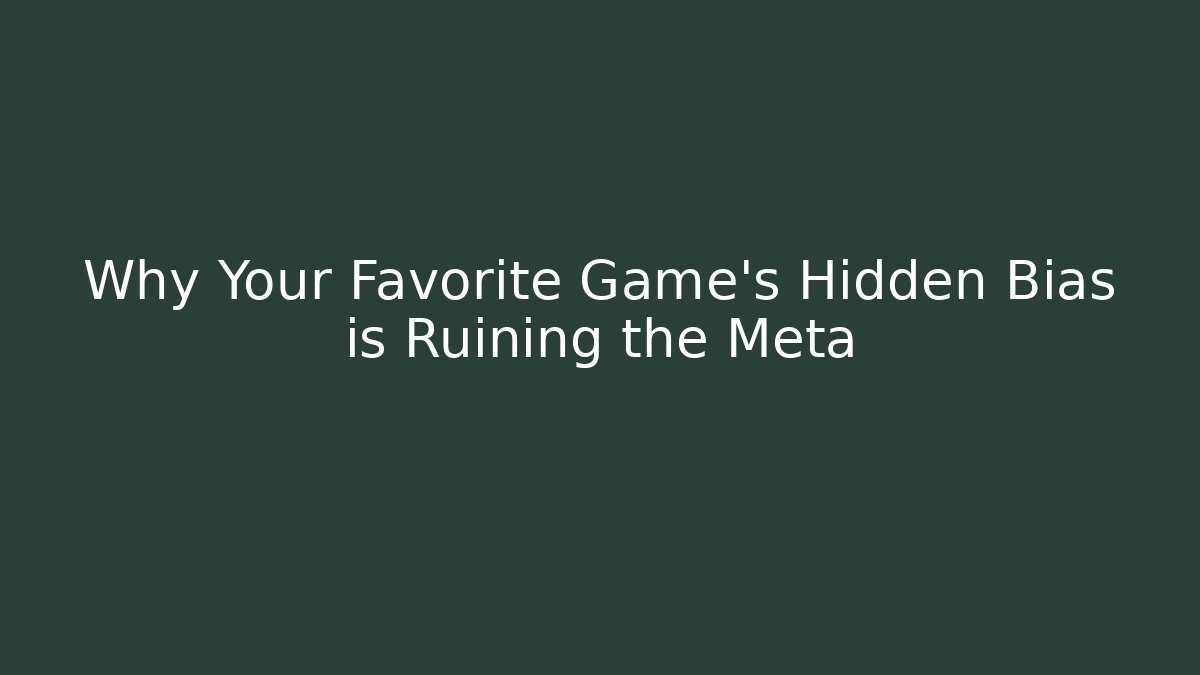 Why Your Favorite Game’s Hidden Bias is Ruining the Meta