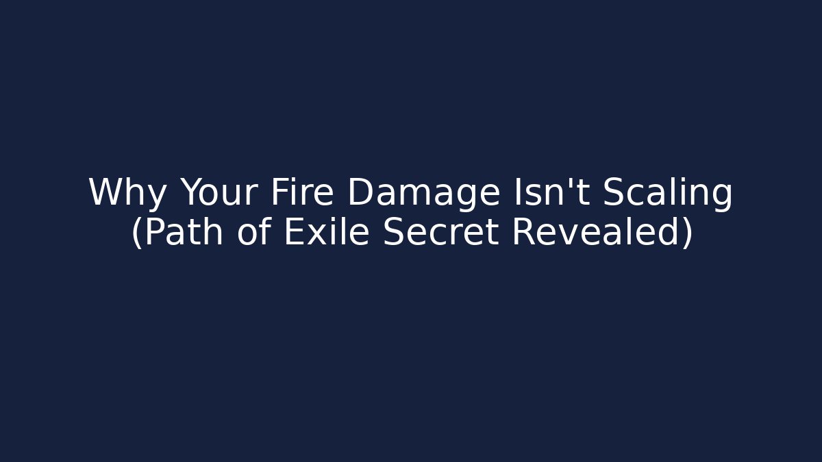 Why Your Fire Damage Isn't Scaling (Path of Exile Secret Revealed)